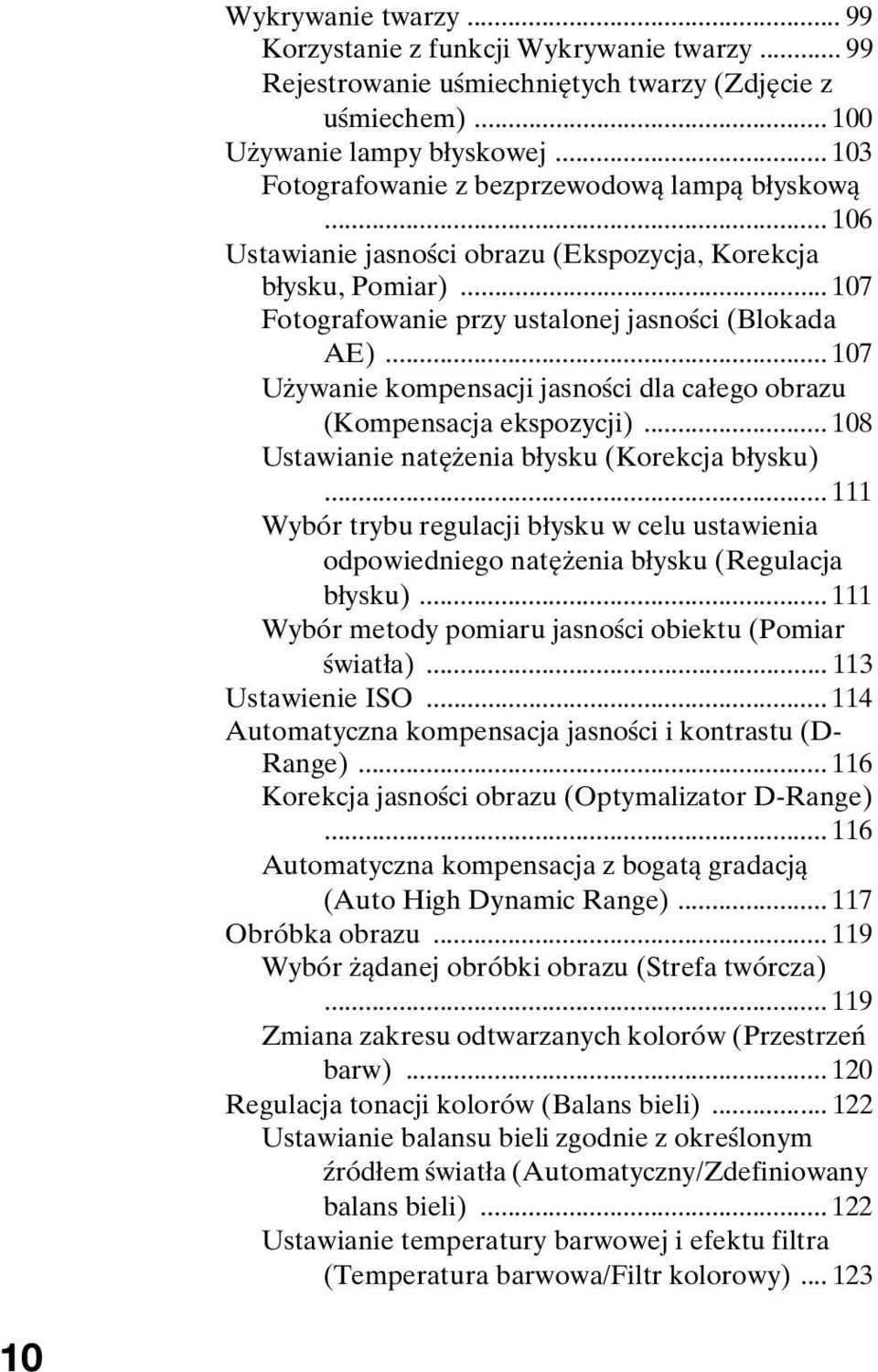 .. 107 Używanie kompensacji jasności dla całego obrazu (Kompensacja ekspozycji)... 108 Ustawianie natężenia błysku (Korekcja błysku).