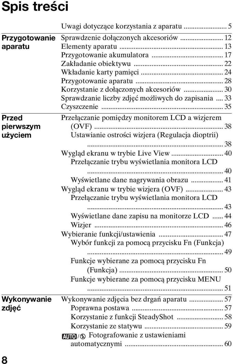 .. 30 Sprawdzanie liczby zdjęć możliwych do zapisania... 33 Czyszczenie... 35 Przełączanie pomiędzy monitorem LCD a wizjerem (OVF)... 38 Ustawianie ostrości wizjera (Regulacja dioptrii).