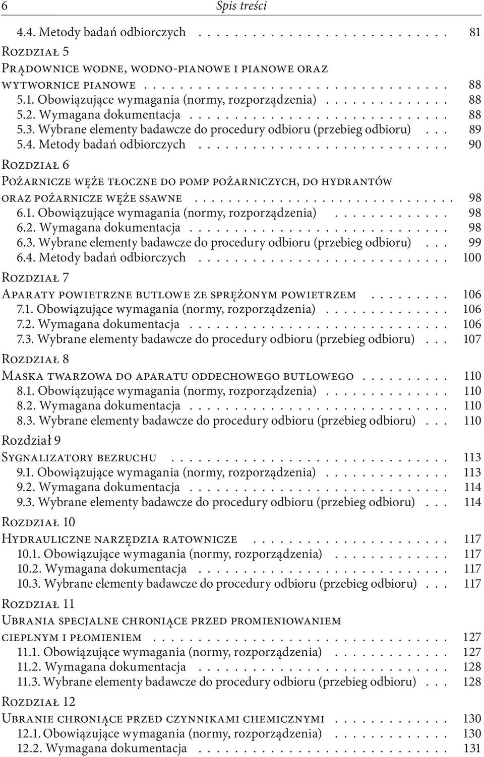 ........................... 90 Rozdział 6 Pożarnicze węże tłoczne do pomp pożarniczych, do hydrantów oraz pożarnicze węże ssawne............................... 98 6.1.