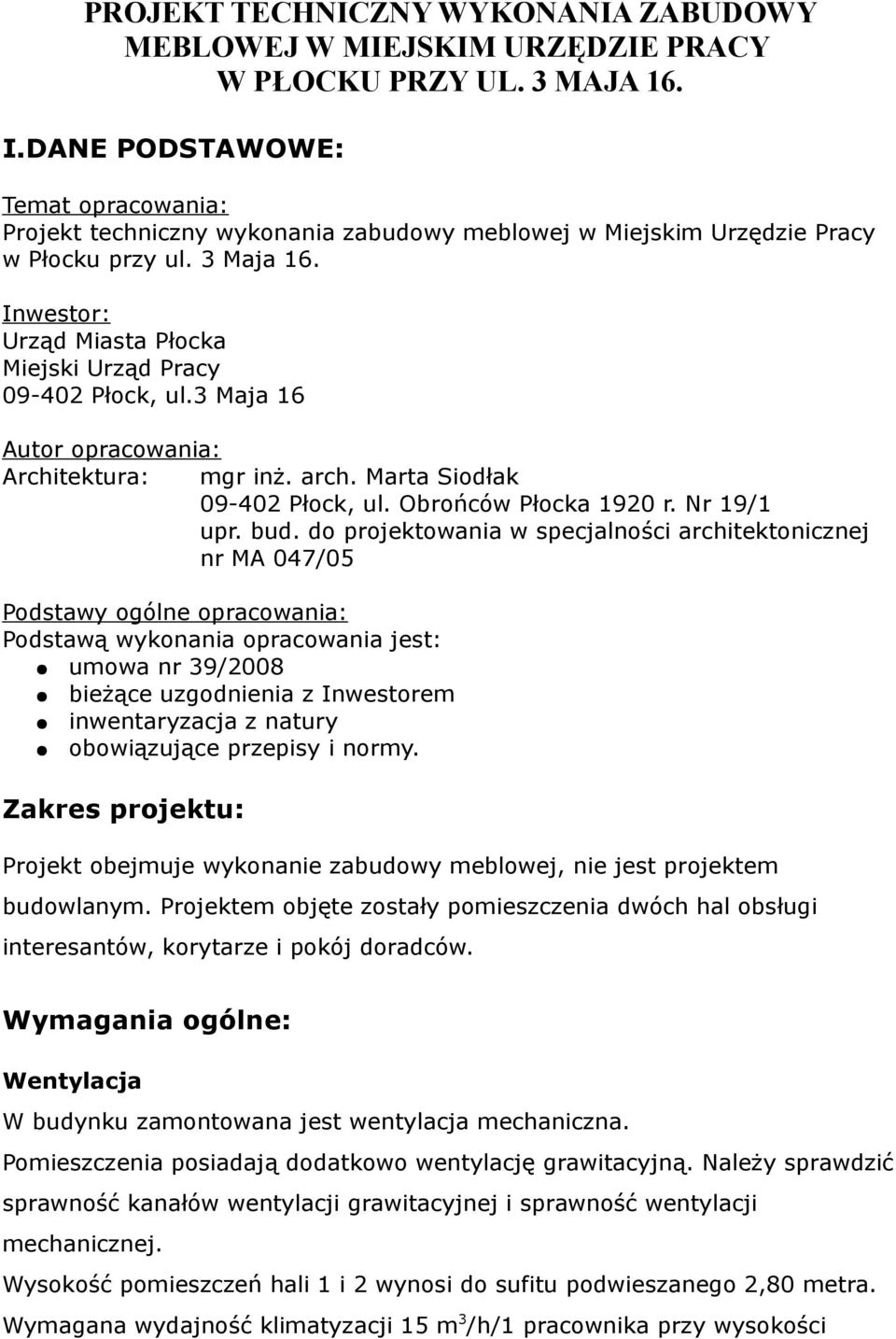 Inwestor: Urząd Miasta Płocka Miejski Urząd Pracy 09-402 Płock, ul.3 Maja 16 Autor opracowania: Architektura: mgr inż. arch. Marta Siodłak 09-402 Płock, ul. Obrońców Płocka 1920 r. Nr 19/1 upr. bud.