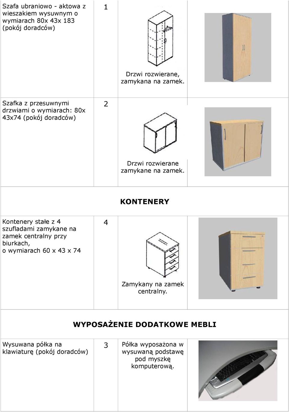 KONTENERY Kontenery stałe z 4 szufladami zamykane na zamek centralny przy biurkach, o wymiarach 60 x 43 x 74 4 Zamykany na