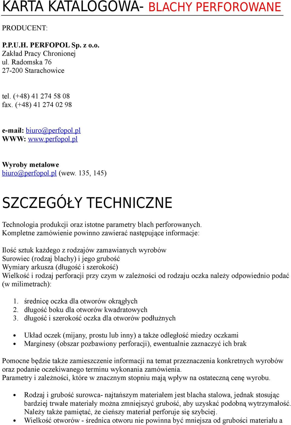 135, 145) SZCZEGÓŁY TECHNICZNE Technologia produkcji oraz istotne parametry blach perforowanych.