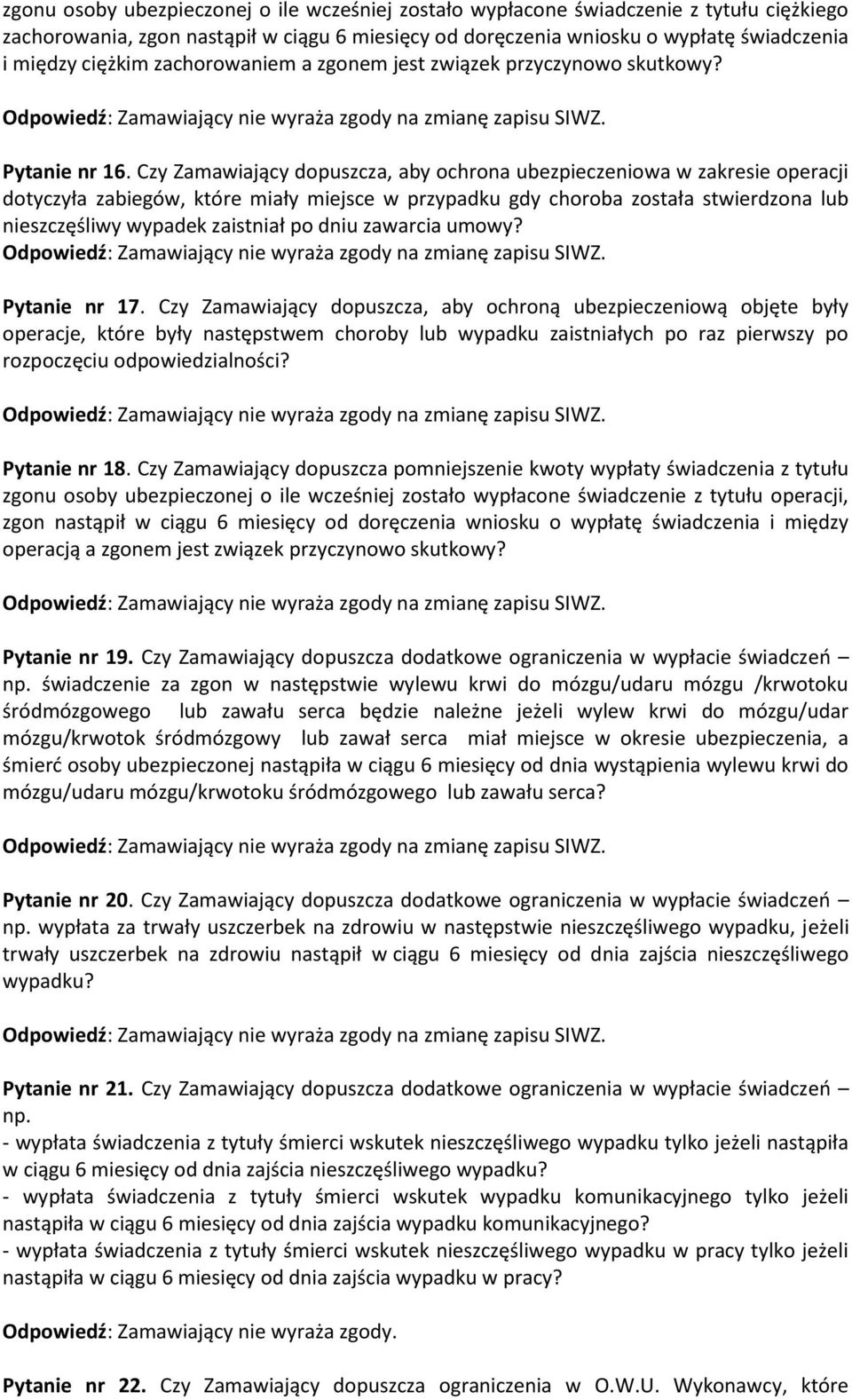 Czy Zamawiający dopuszcza, aby ochrona ubezpieczeniowa w zakresie operacji dotyczyła zabiegów, które miały miejsce w przypadku gdy choroba została stwierdzona lub nieszczęśliwy wypadek zaistniał po