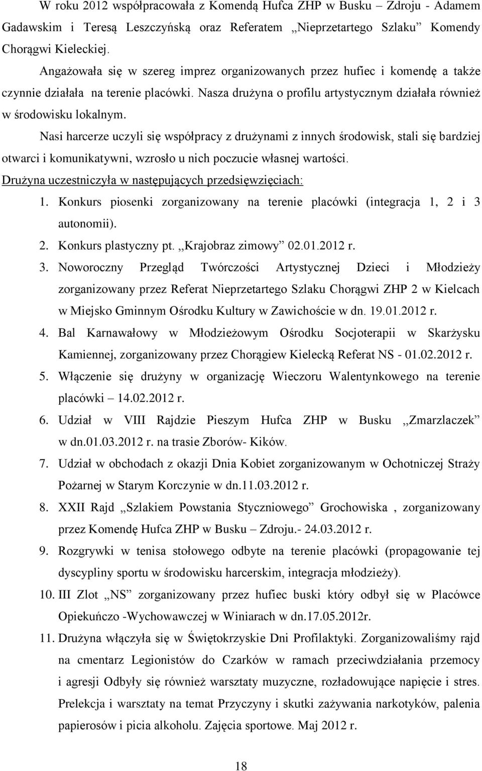 Nasi harcerze uczyli się współpracy z drużynami z innych środowisk, stali się bardziej otwarci i komunikatywni, wzrosło u nich poczucie własnej wartości.