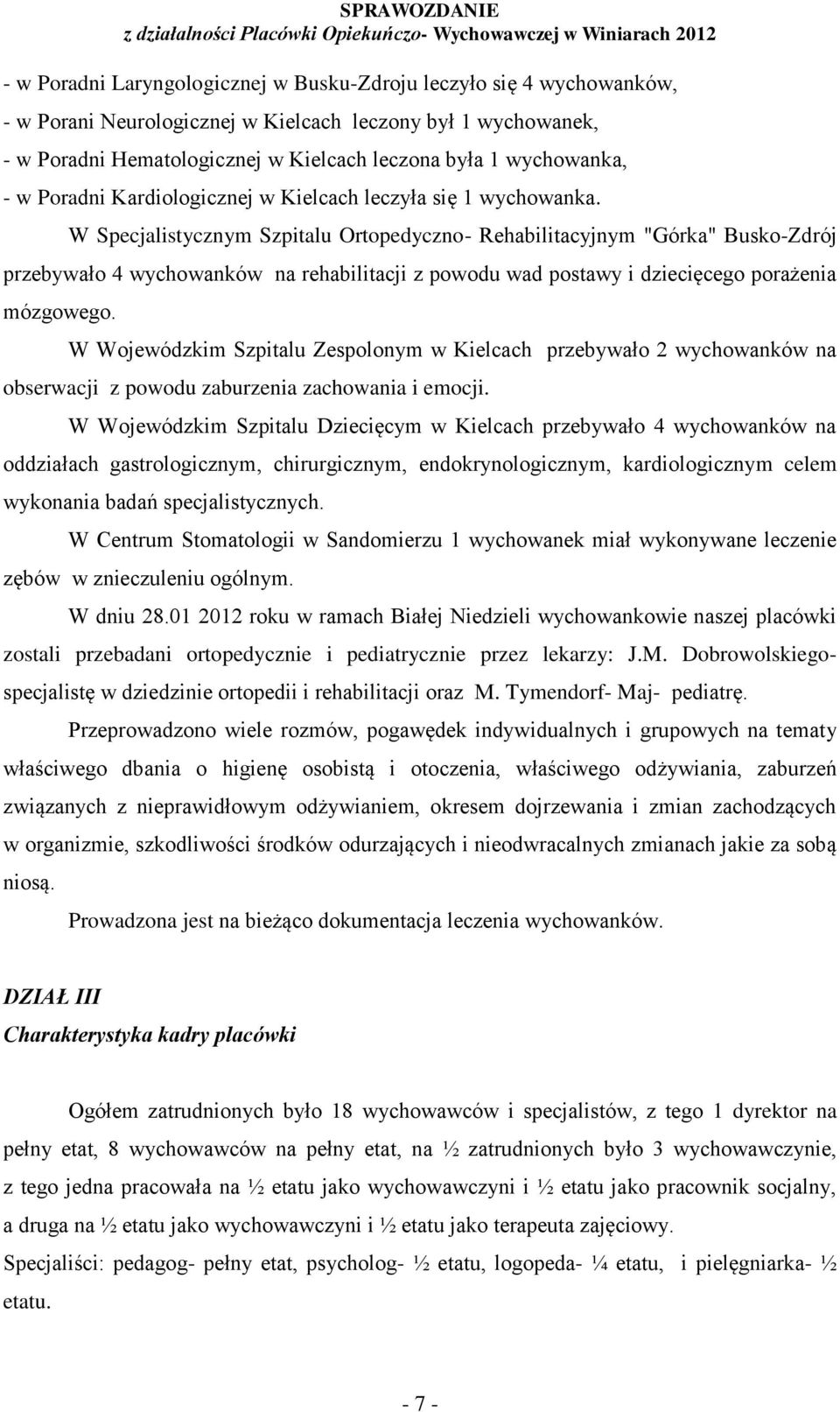 W Specjalistycznym Szpitalu Ortopedyczno- Rehabilitacyjnym "Górka" Busko-Zdrój przebywało 4 wychowanków na rehabilitacji z powodu wad postawy i dziecięcego porażenia mózgowego.