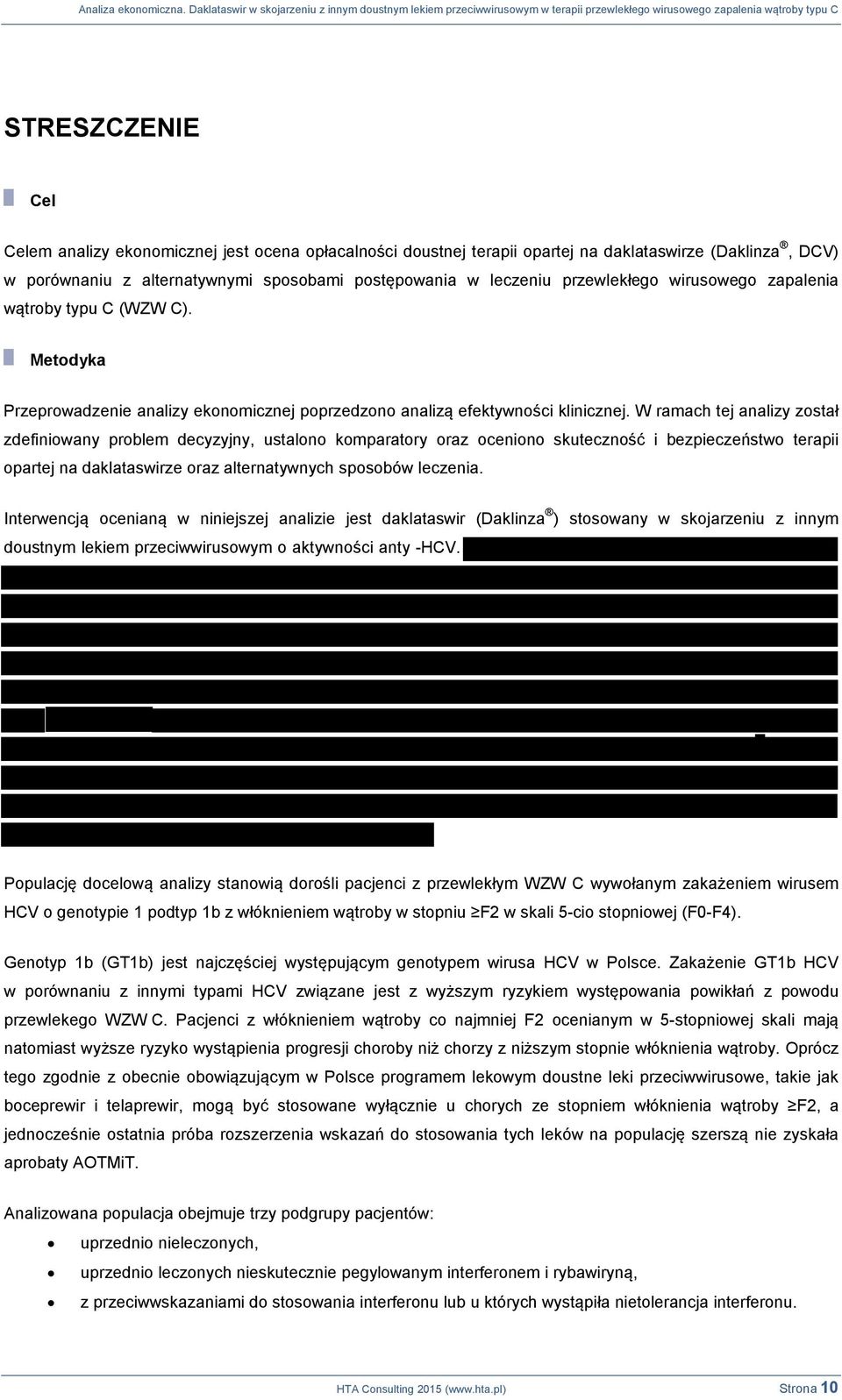 W ramach tej analizy został zdefiniowany problem decyzyjny, ustalono komparatory oraz oceniono skuteczność i bezpieczeństwo terapii opartej na daklataswirze oraz alternatywnych sposobów leczenia.