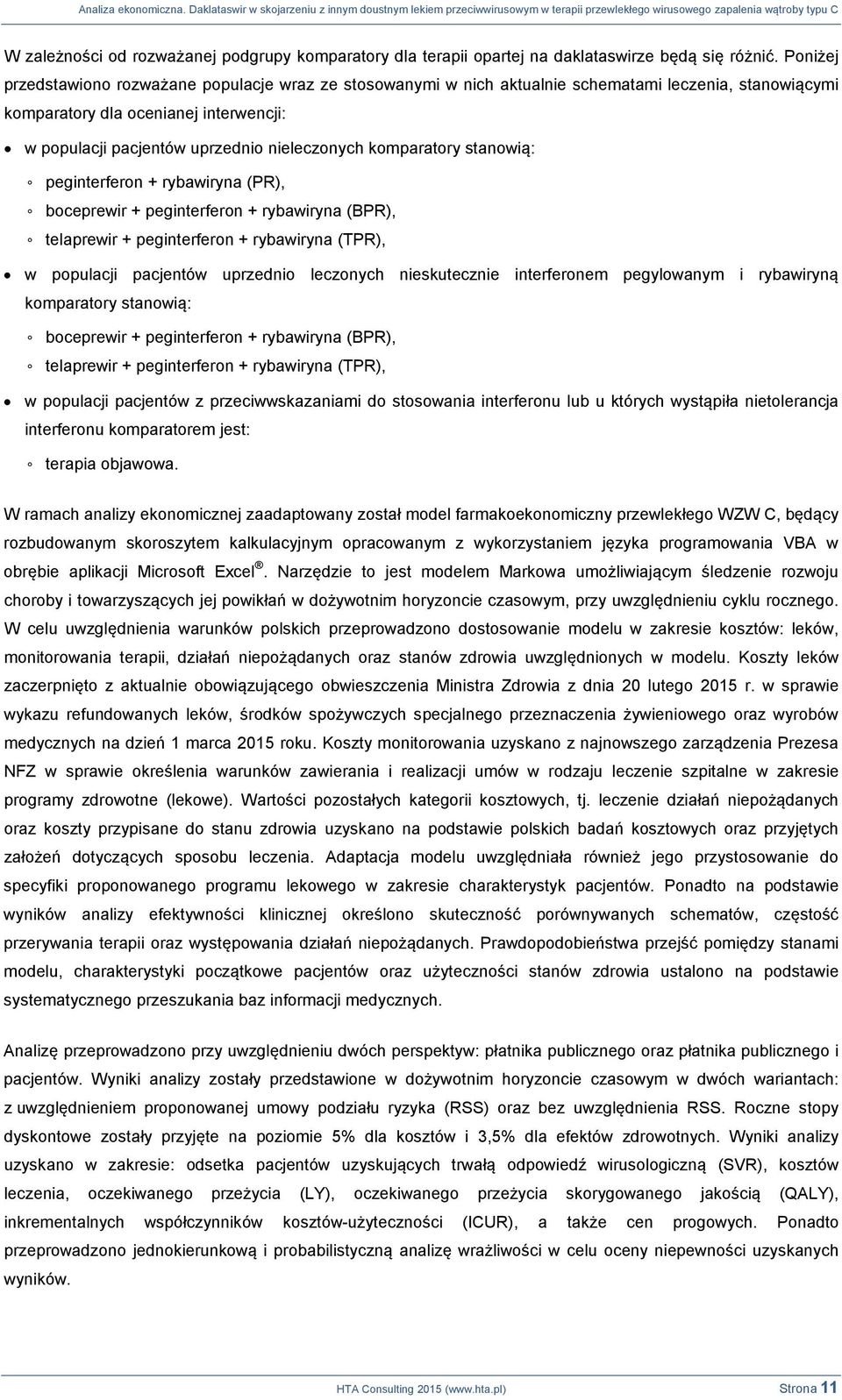 komparatory stanowią: peginterferon + rybawiryna (PR), boceprewir + peginterferon + rybawiryna (BPR), telaprewir + peginterferon + rybawiryna (TPR), w populacji pacjentów uprzednio leczonych