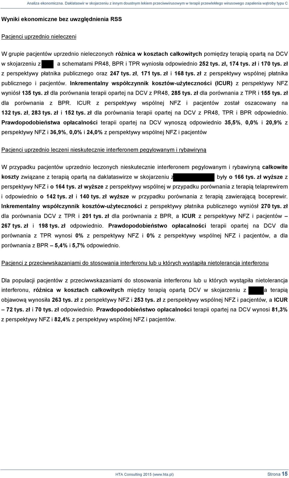 zł z perspektywy wspólnej płatnika publicznego i pacjentów. Inkrementalny współczynnik kosztów-użyteczności (ICUR) z perspektywy NFZ wyniósł 135 tys.