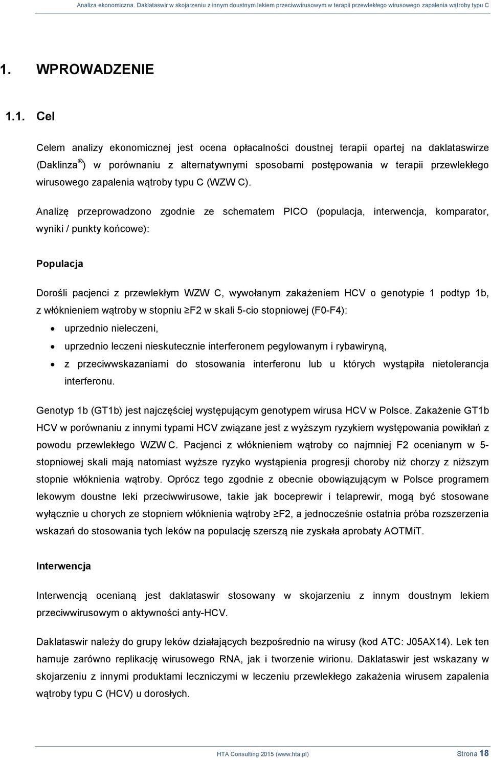 Analizę przeprowadzono zgodnie ze schematem PICO (populacja, interwencja, komparator, wyniki / punkty końcowe): Populacja Dorośli pacjenci z przewlekłym WZW C, wywołanym zakażeniem HCV o genotypie 1