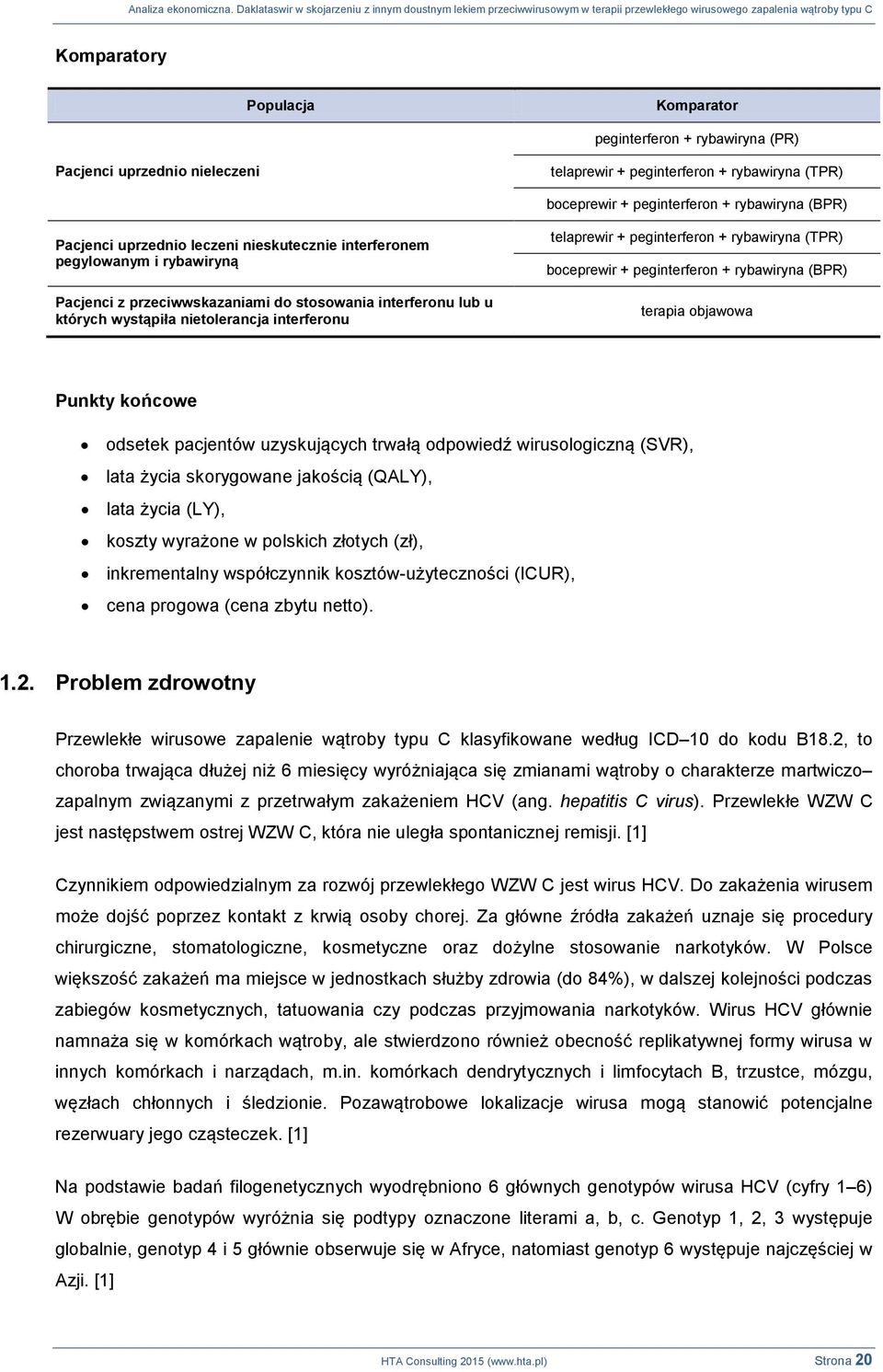 peginterferon + rybawiryna (TPR) boceprewir + peginterferon + rybawiryna (BPR) terapia objawowa Punkty końcowe odsetek pacjentów uzyskujących trwałą odpowiedź wirusologiczną (SVR), lata życia