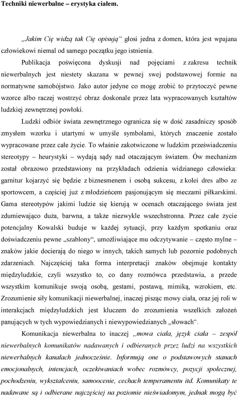 Jako autor jedyne co mogę zrobić to przytoczyć pewne wzorce albo raczej wostrzyć obraz doskonale przez lata wypracowanych kształtów ludzkiej zewnętrznej powłoki.