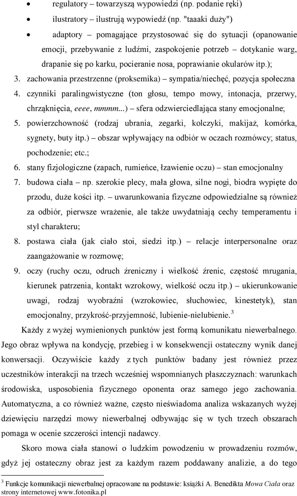 okularów itp.); 3. zachowania przestrzenne (proksemika) sympatia/niechęć, pozycja społeczna 4. czynniki paralingwistyczne (ton głosu, tempo mowy, intonacja, przerwy, chrząknięcia, eeee, mmmm.