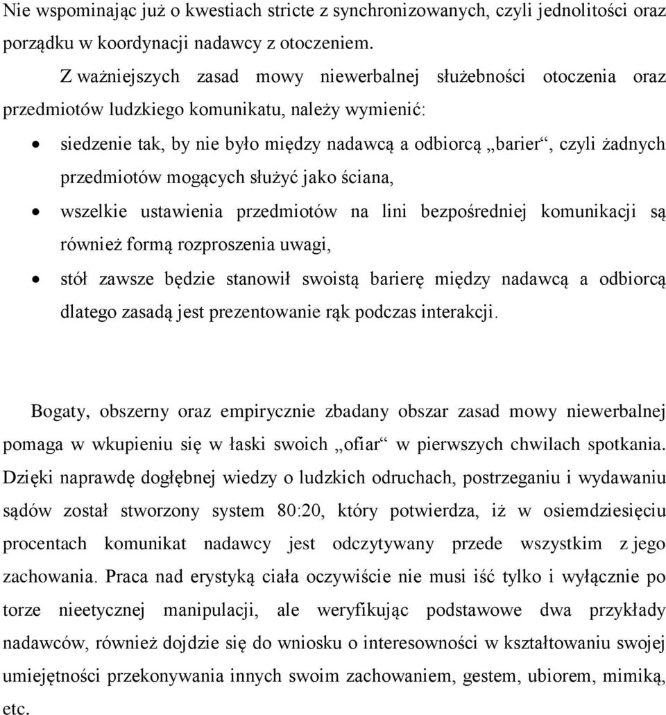 przedmiotów mogących służyć jako ściana, wszelkie ustawienia przedmiotów na lini bezpośredniej komunikacji są również formą rozproszenia uwagi, stół zawsze będzie stanowił swoistą barierę między