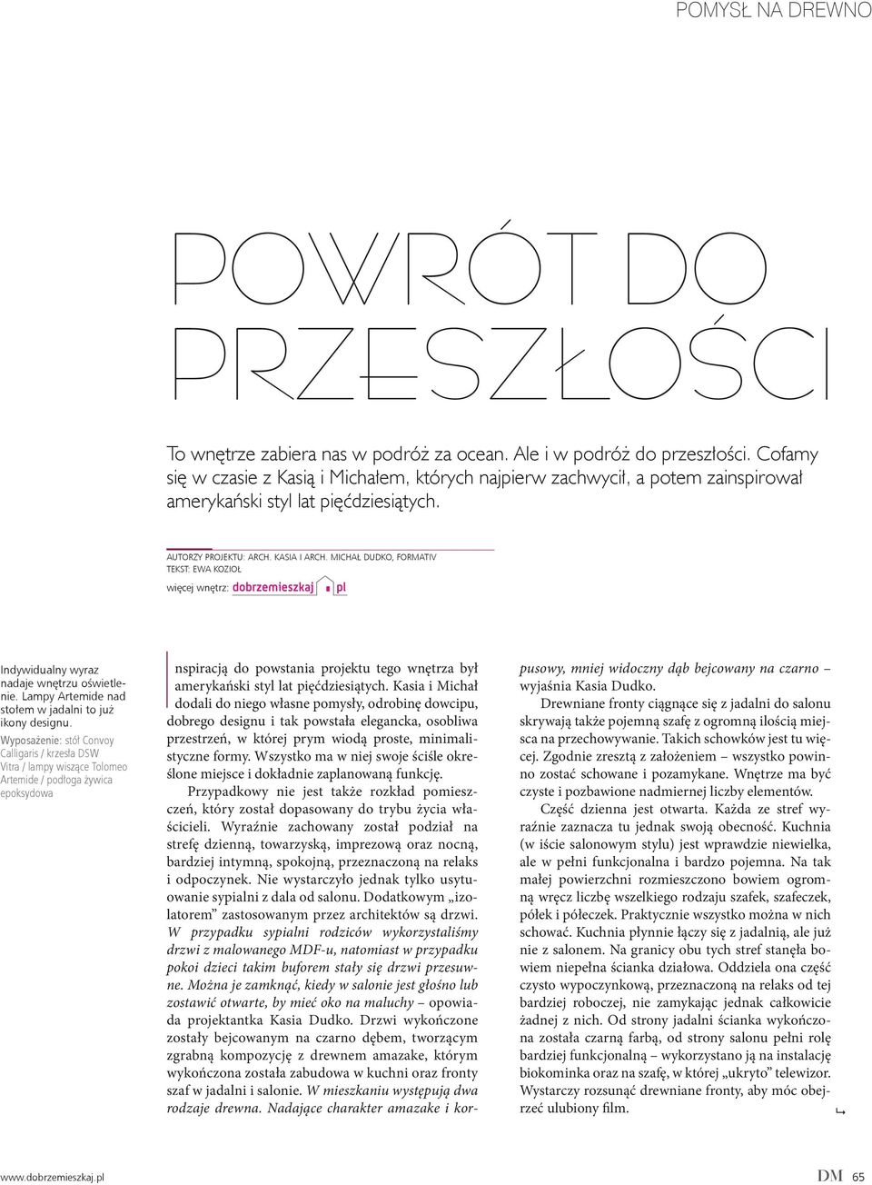 MICHAŁ DUDKO, FORMATIV TEKST: EWA KOZIOŁ więcej wnętrz: Indywidualny wyraz nadaje wnętrzu oświetlenie. Lampy Artemide nad stołem w jadalni to już ikony designu.