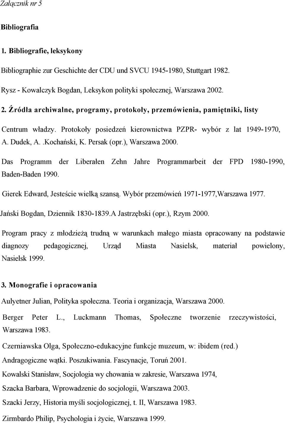 ), Warszawa 2000. Das Programm der Liberałen Zehn Jahre Programmarbeit der FPD 1980-1990, Baden-Baden 1990. Gierek Edward, Jesteście wielką szansą. Wybór przemówień 1971-1977,Warszawa 1977.