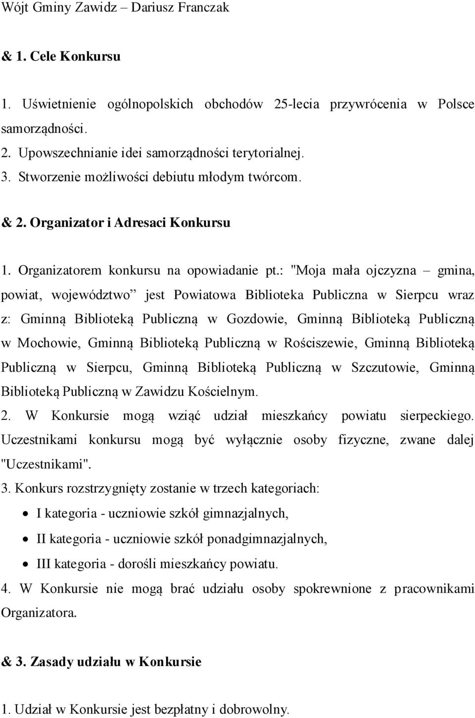 : ''Moja mała ojczyzna gmina, powiat, województwo jest Powiatowa Biblioteka Publiczna w Sierpcu wraz z: Gminną Biblioteką Publiczną w Gozdowie, Gminną Biblioteką Publiczną w Mochowie, Gminną