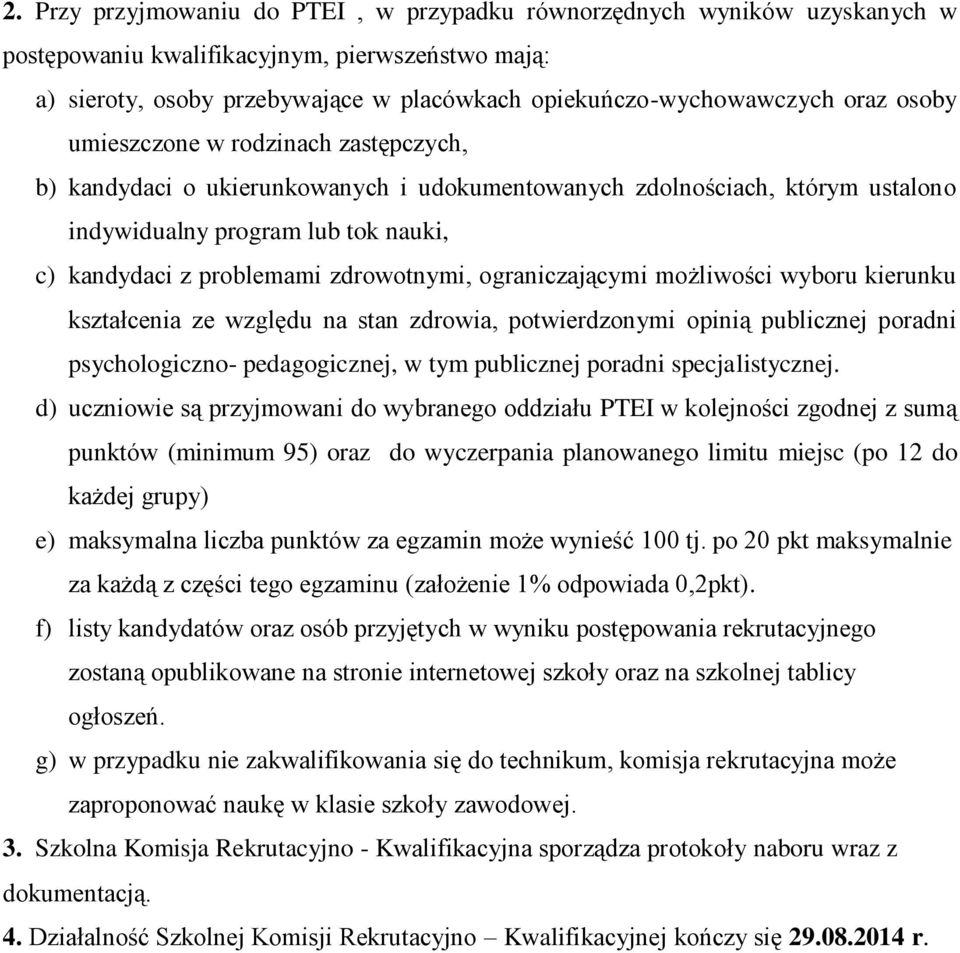 zdrowotnymi, ograniczającymi możliwości wyboru kierunku kształcenia ze względu na stan zdrowia, potwierdzonymi opinią publicznej poradni psychologiczno- pedagogicznej, w tym publicznej poradni