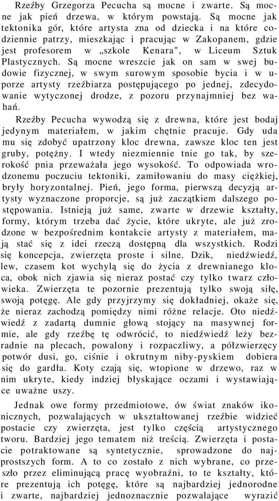 Są mocne wreszcie jak on sam w swej budowie fizycznej, w swym surowym sposobie bycia i w u- porze artysty rzeźbiarza postępującego po jednej, zdecydowanie wytyczonej drodze, z pozoru przynajmniej bez