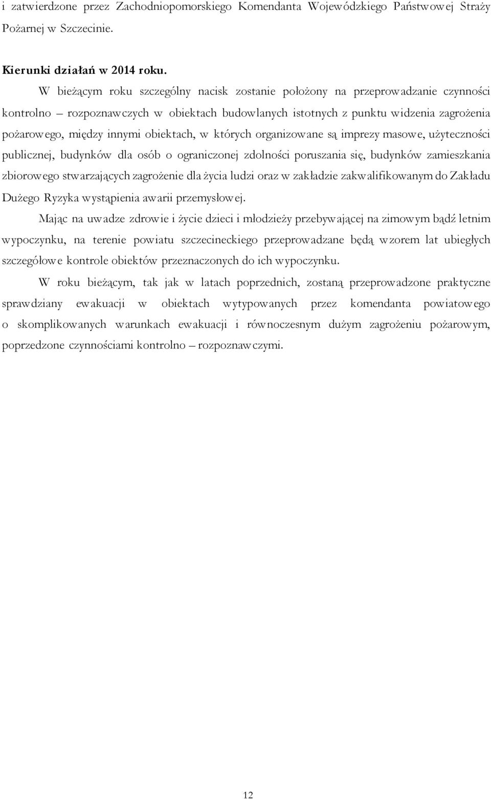 obiektach, w których organizowane są imprezy masowe, użyteczności publicznej, budynków dla osób o ograniczonej zdolności poruszania się, budynków zamieszkania zbiorowego stwarzających zagrożenie dla