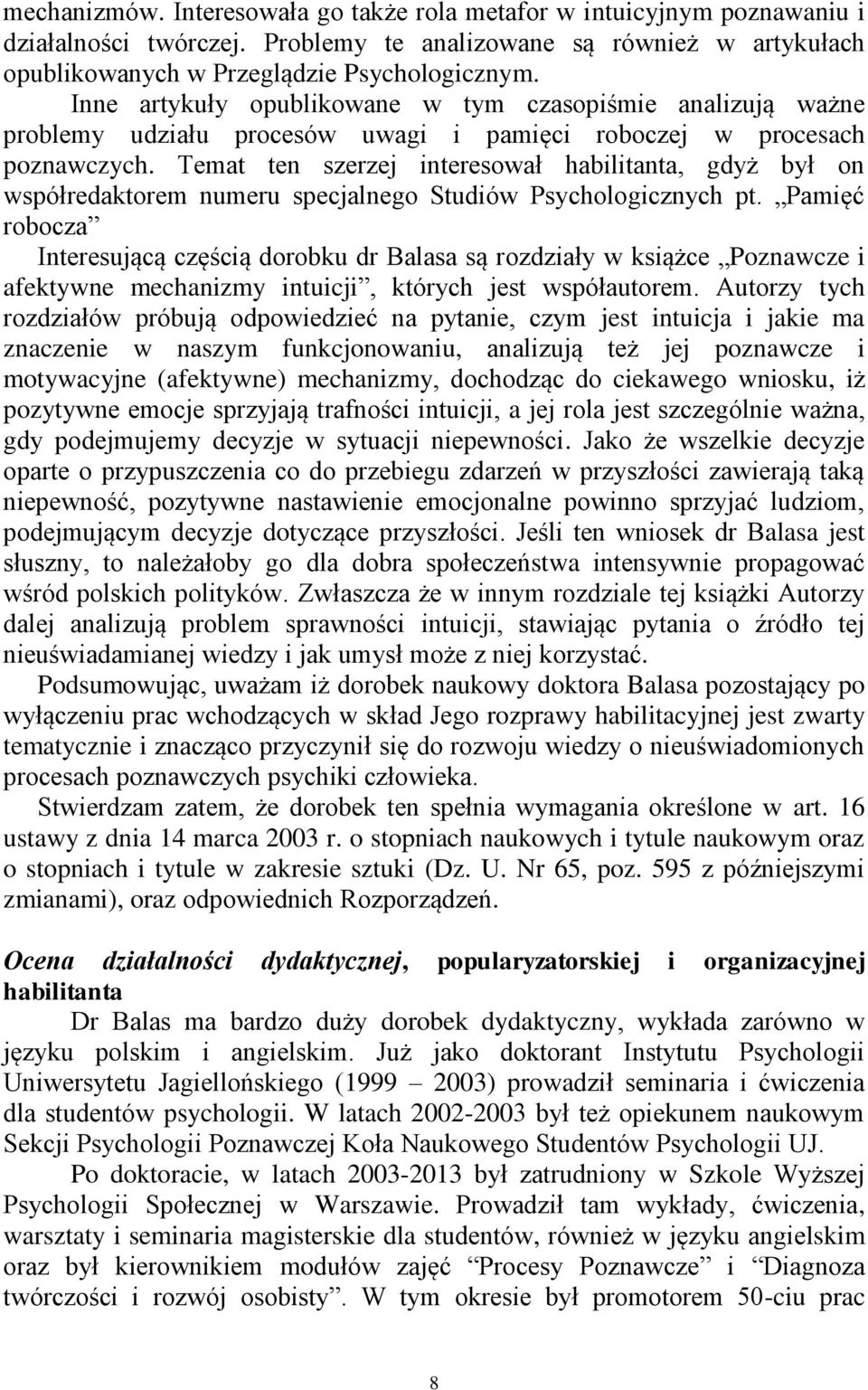 Temat ten szerzej interesował habilitanta, gdyż był on współredaktorem numeru specjalnego Studiów Psychologicznych pt.