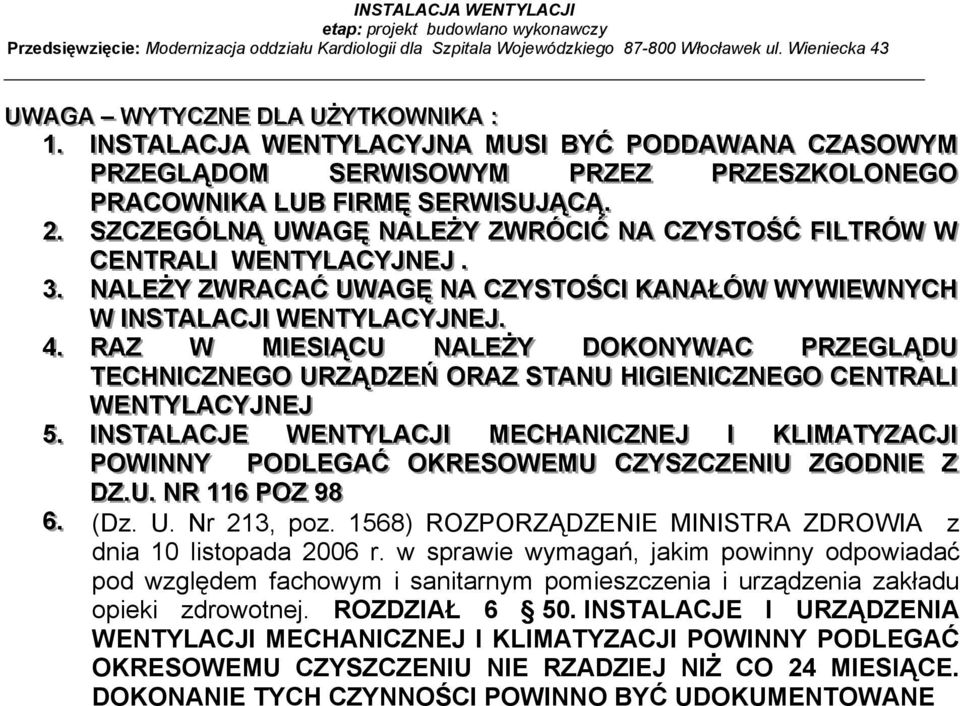 . SZCZEGÓLNĄ UWAGĘ NALEŻY ZWRÓCIĆ NA CZYSTOŚĆ FILTRÓW W CENTRALII WENTYLACYJJNEJJ. 33.. NALEŻY ZWRACAĆ UWAGĘ NA CZYSTOŚCII KANAŁÓW WYWIEWNYCH W INSTALACJJI I I WENTYLACYJJNEJJ.. 44.