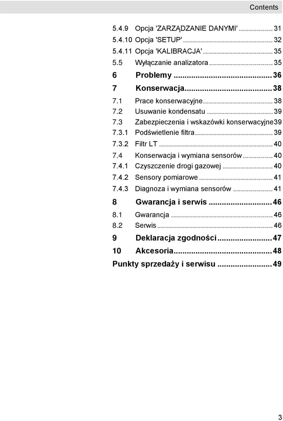 .. 39 7.3.2 Filtr LT... 40 7.4 Konserwacja i wymiana sensorów... 40 7.4.1 Czyszczenie drogi gazowej... 40 7.4.2 Sensory pomiarowe... 41 7.4.3 Diagnoza i wymiana sensorów.