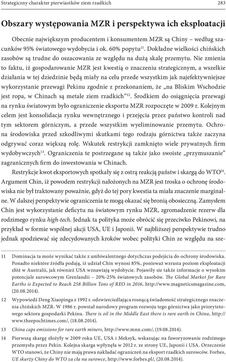 Nie zmienia to faktu, iż gospodarowanie MZR jest kwestią o znaczeniu strategicznym, a wszelkie działania w tej dziedzinie będą miały na celu przede wszystkim jak najefektywniejsze wykorzystanie