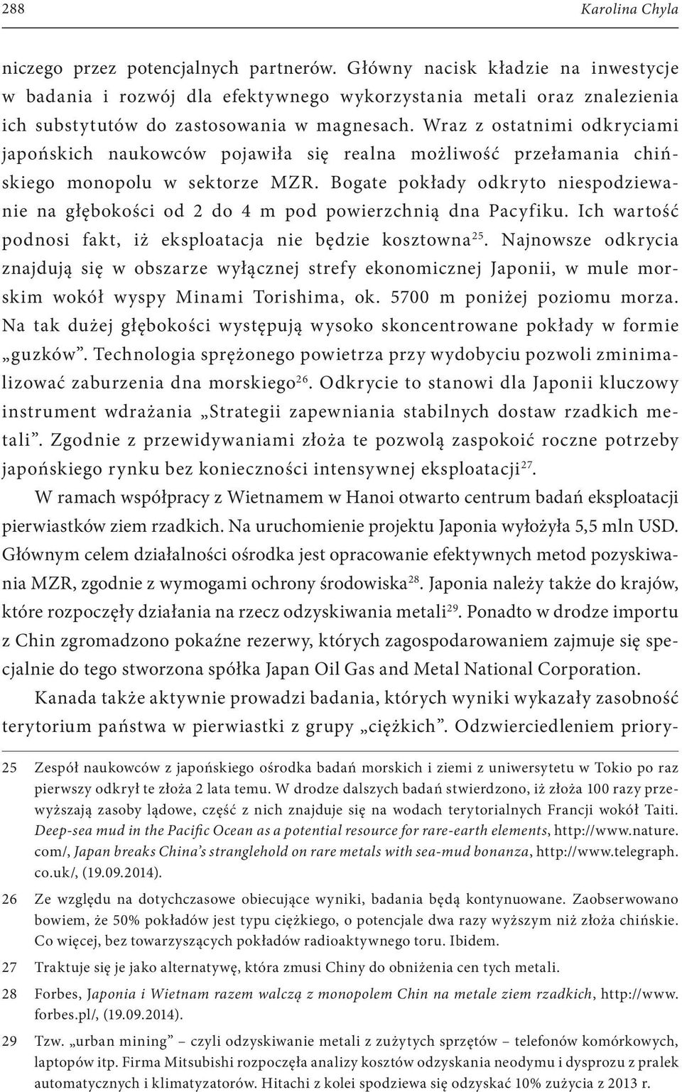 Wraz z ostatnimi odkryciami japońskich naukowców pojawiła się realna możliwość przełamania chińskiego monopolu w sektorze MZR.