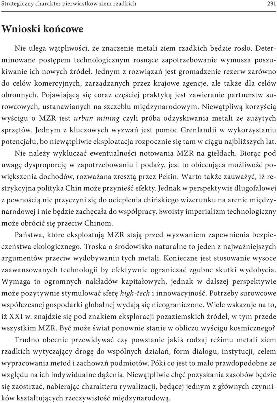 Jednym z rozwiązań jest gromadzenie rezerw zarówno do celów komercyjnych, zarządzanych przez krajowe agencje, ale także dla celów obronnych.