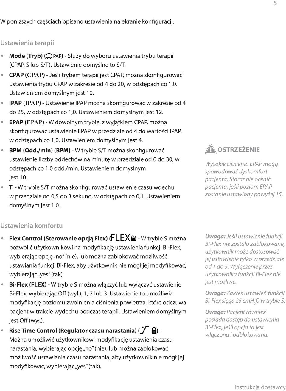 IPAP ( IPAP) - Ustawienie IPAP można skonfigurować w zakresie od 4 do 25, w odstępach co 1,0. Ustawieniem domyślnym jest 12.