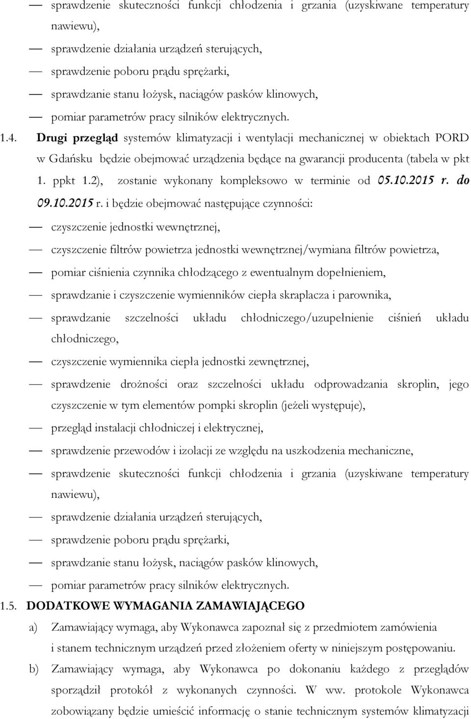 Drugi przegląd systemów klimatyzacji i wentylacji mechanicznej w obiektach PORD w Gdańsku będzie obejmować urządzenia będące na gwarancji producenta (tabela w pkt 1. ppkt 1.