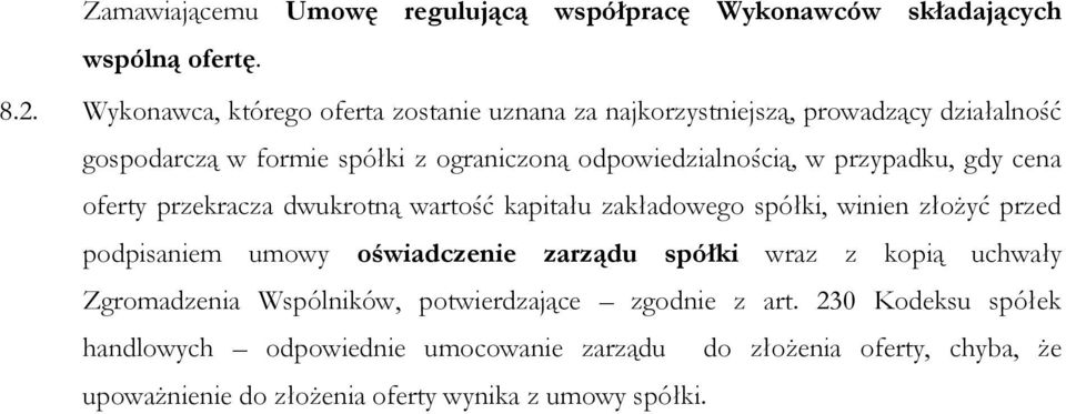 przypadku, gdy cena oferty przekracza dwukrotną wartość kapitału zakładowego spółki, winien złożyć przed podpisaniem umowy oświadczenie zarządu spółki