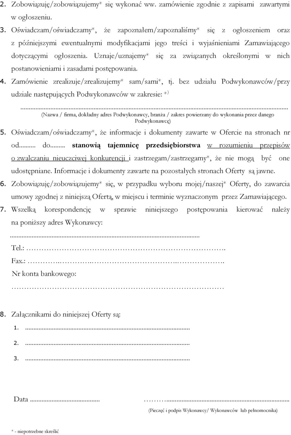 Uznaje/uznajemy* się za związanych określonymi w nich postanowieniami i zasadami postępowania. 4. Zamówienie zrealizuje/zrealizujemy* sam/sami*, tj.