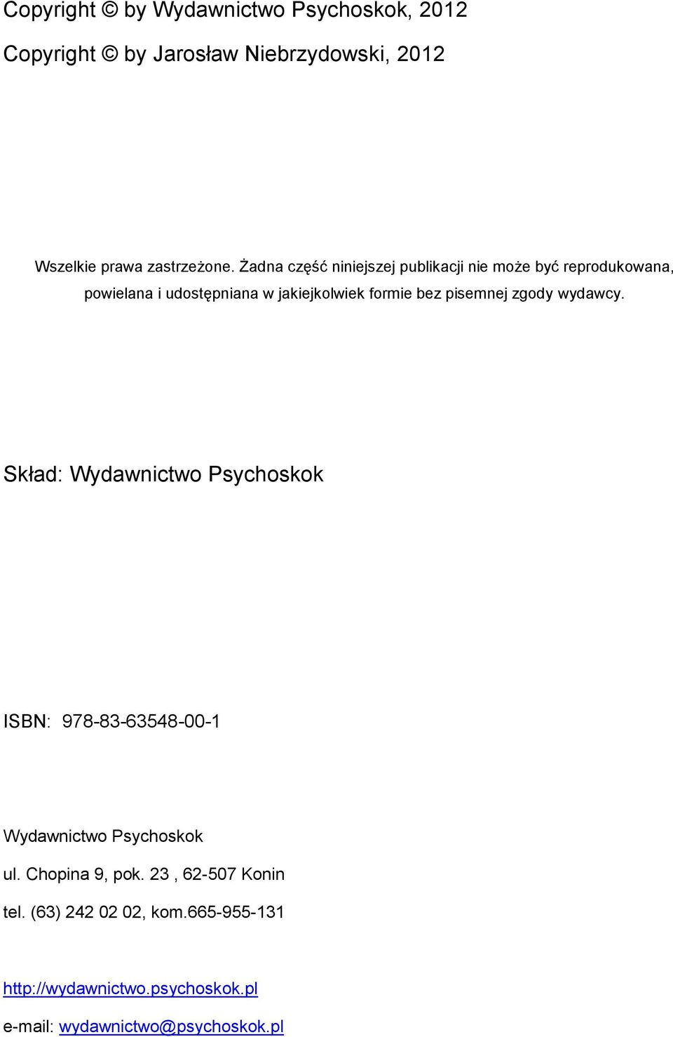 pisemnej zgody wydawcy. Skład: Wydawnictwo Psychoskok ISBN: 978-83-63548-00-1 Wydawnictwo Psychoskok ul.