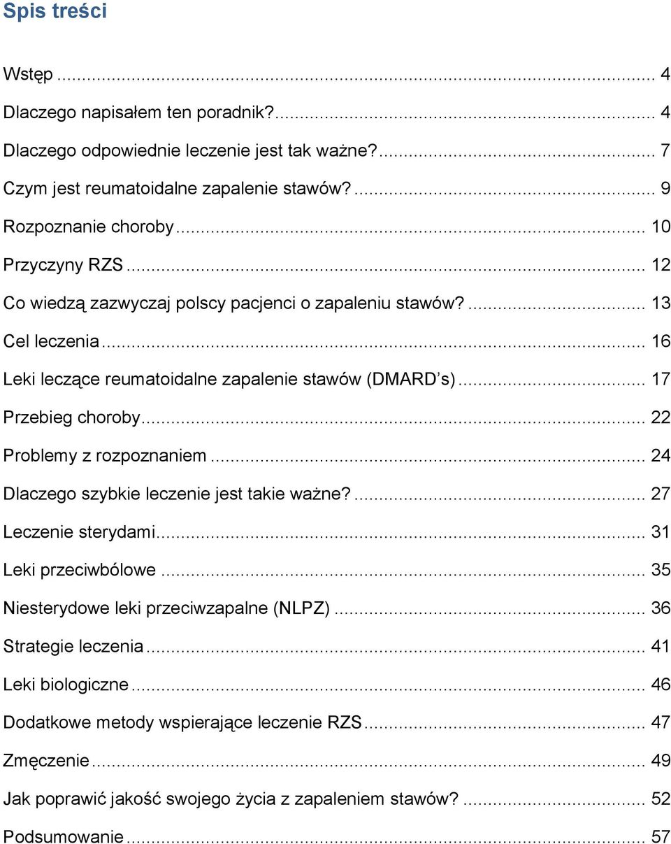 .. 22 Problemy z rozpoznaniem... 24 Dlaczego szybkie leczenie jest takie ważne?... 27 Leczenie sterydami... 31 Leki przeciwbólowe... 35 Niesterydowe leki przeciwzapalne (NLPZ).