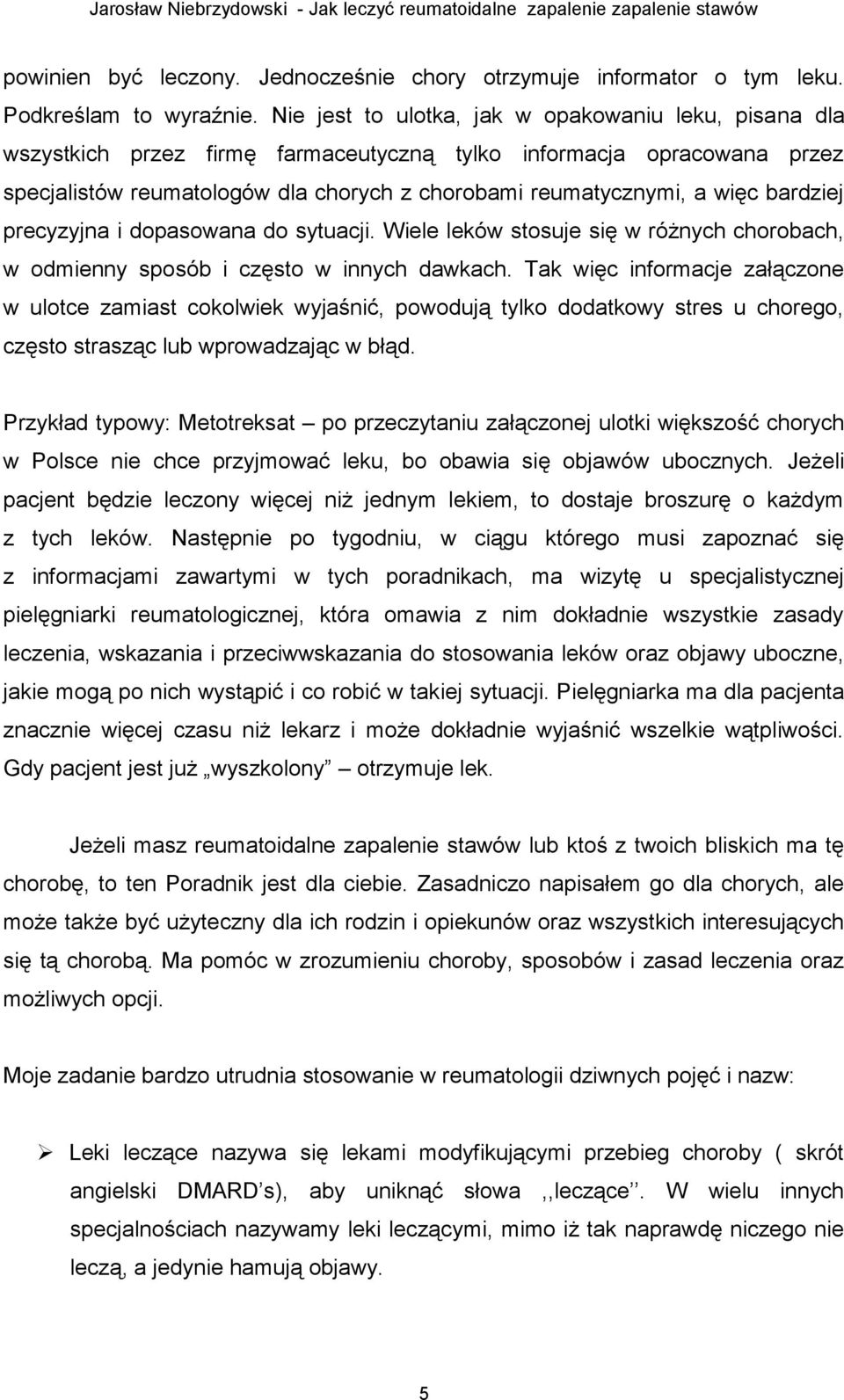 bardziej precyzyjna i dopasowana do sytuacji. Wiele leków stosuje się w różnych chorobach, w odmienny sposób i często w innych dawkach.