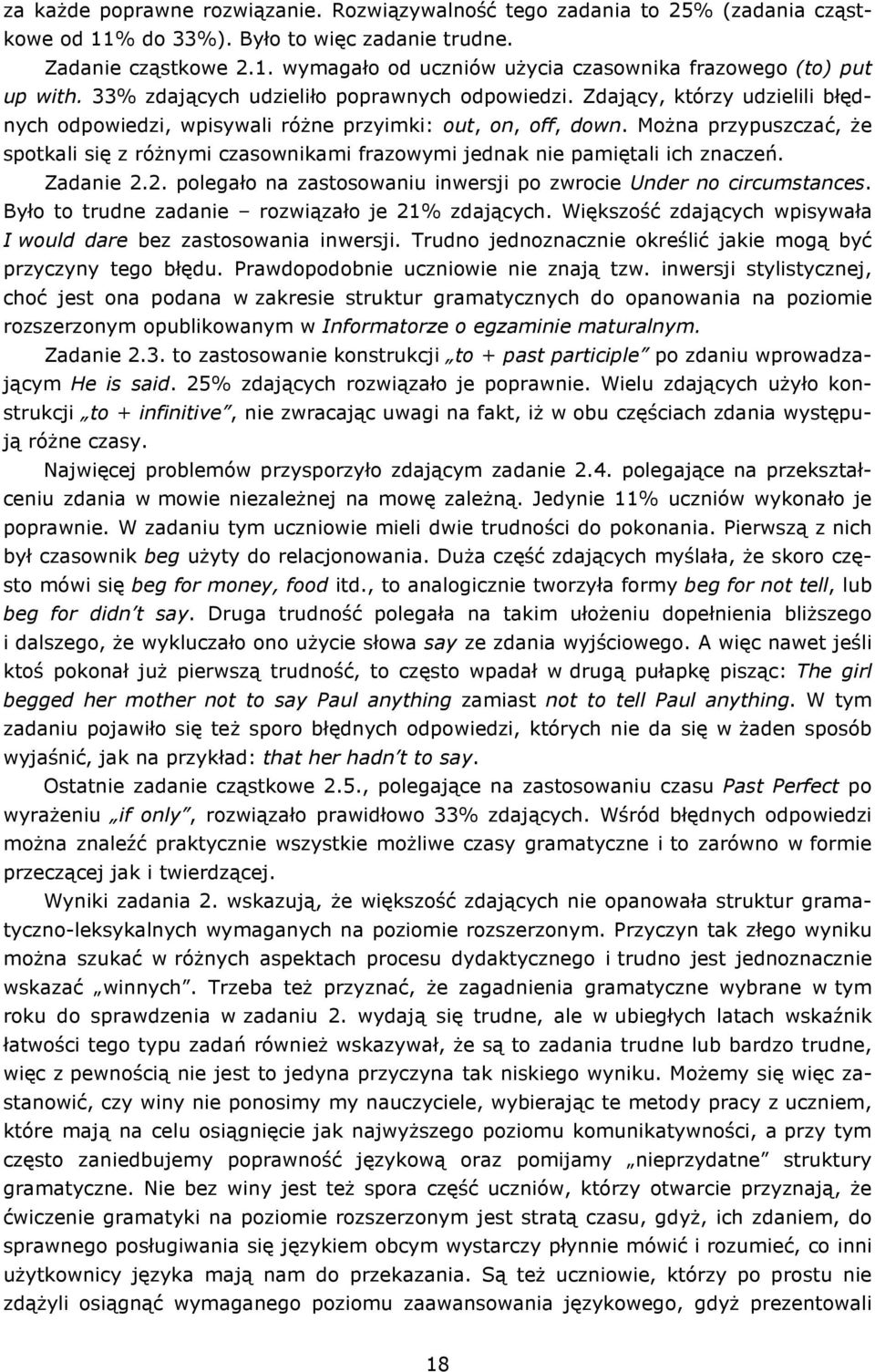 MoŜna przypuszczać, Ŝe spotkali się z róŝnymi czasownikami frazowymi jednak nie pamiętali ich znaczeń. Zadanie 2.2. polegało na zastosowaniu inwersji po zwrocie Under no circumstances.