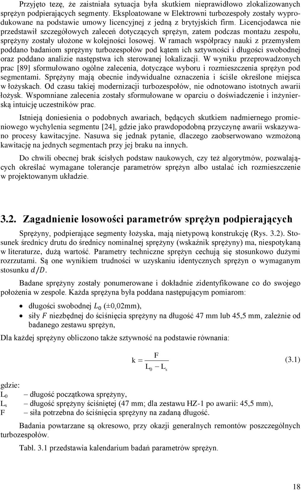 W rmch współprc nuki z przemsłem poddno dniom sprężn turozespołów pod kątem ich sztwności i długości swoodnej orz poddno nlizie nstępstw ich sterownej loklizcji.