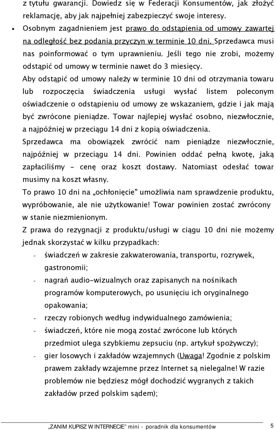 Jeśli tego nie zrobi, możemy odstąpić od umowy w terminie nawet do 3 miesięcy.