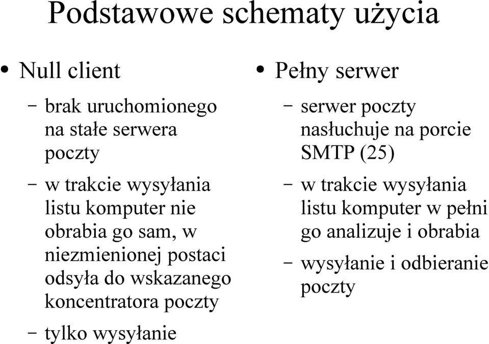 obrabia go sam, w niezmienionej postaci odsyła do wskazanego koncentratora poczty w trakcie