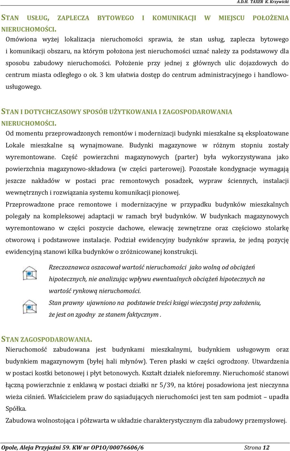 nieruchomości. Położenie przy jednej z głównych ulic dojazdowych do centrum miasta odległego o ok. 3 km ułatwia dostęp do centrum administracyjnego i handlowousługowego.