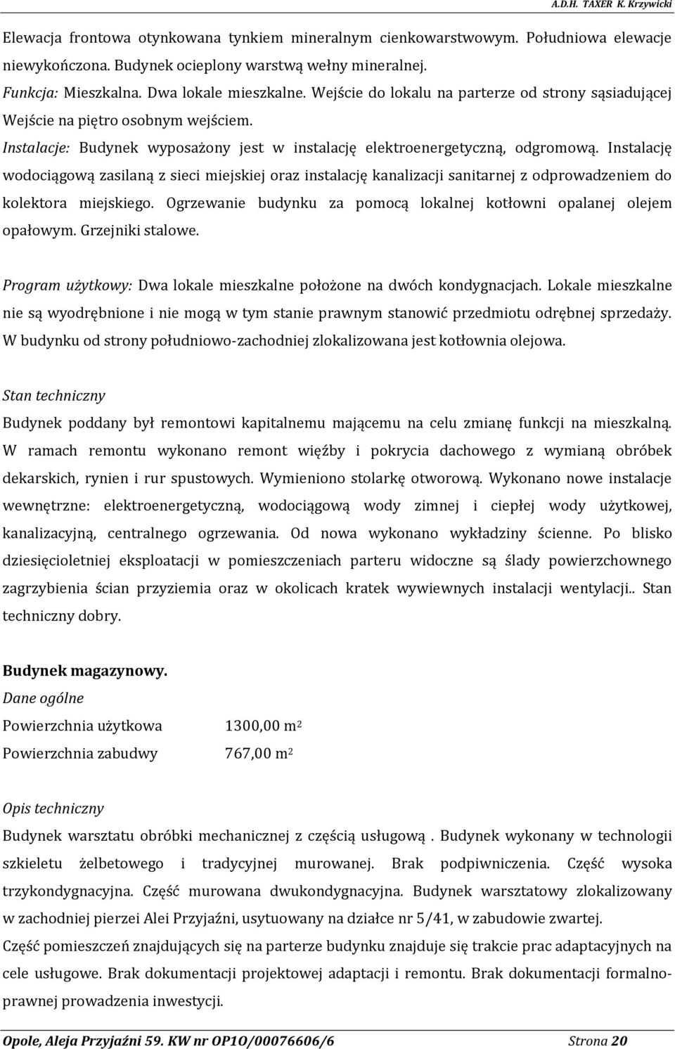 Instalację wodociągową zasilaną z sieci miejskiej oraz instalację kanalizacji sanitarnej z odprowadzeniem do kolektora miejskiego.