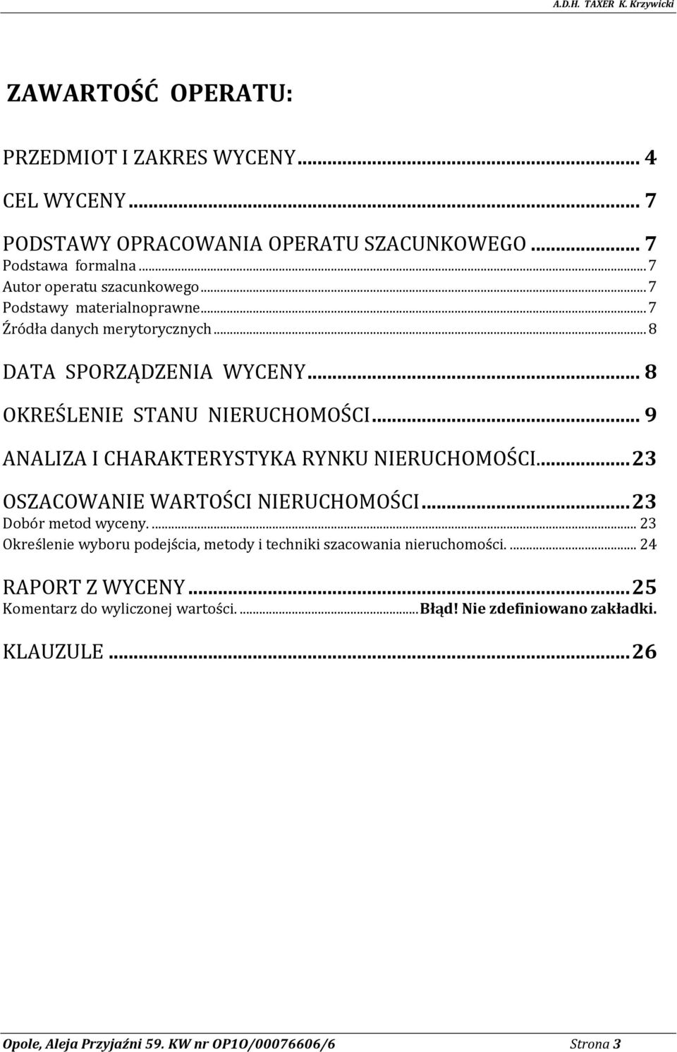 .. 9 ANALIZA I CHARAKTERYSTYKA RYNKU NIERUCHOMOŚCI... 23 OSZACOWANIE WARTOŚCI NIERUCHOMOŚCI... 23 Dobór metod wyceny.