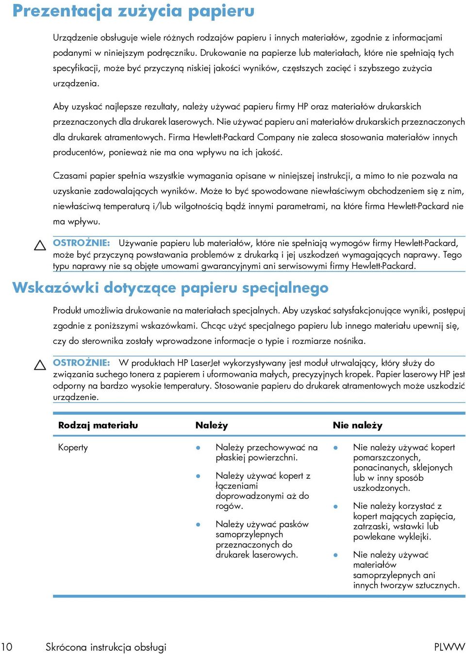 Aby uzyskać najlepsze rezultaty, należy używać papieru firmy HP oraz materiałów drukarskich przeznaczonych dla drukarek laserowych.