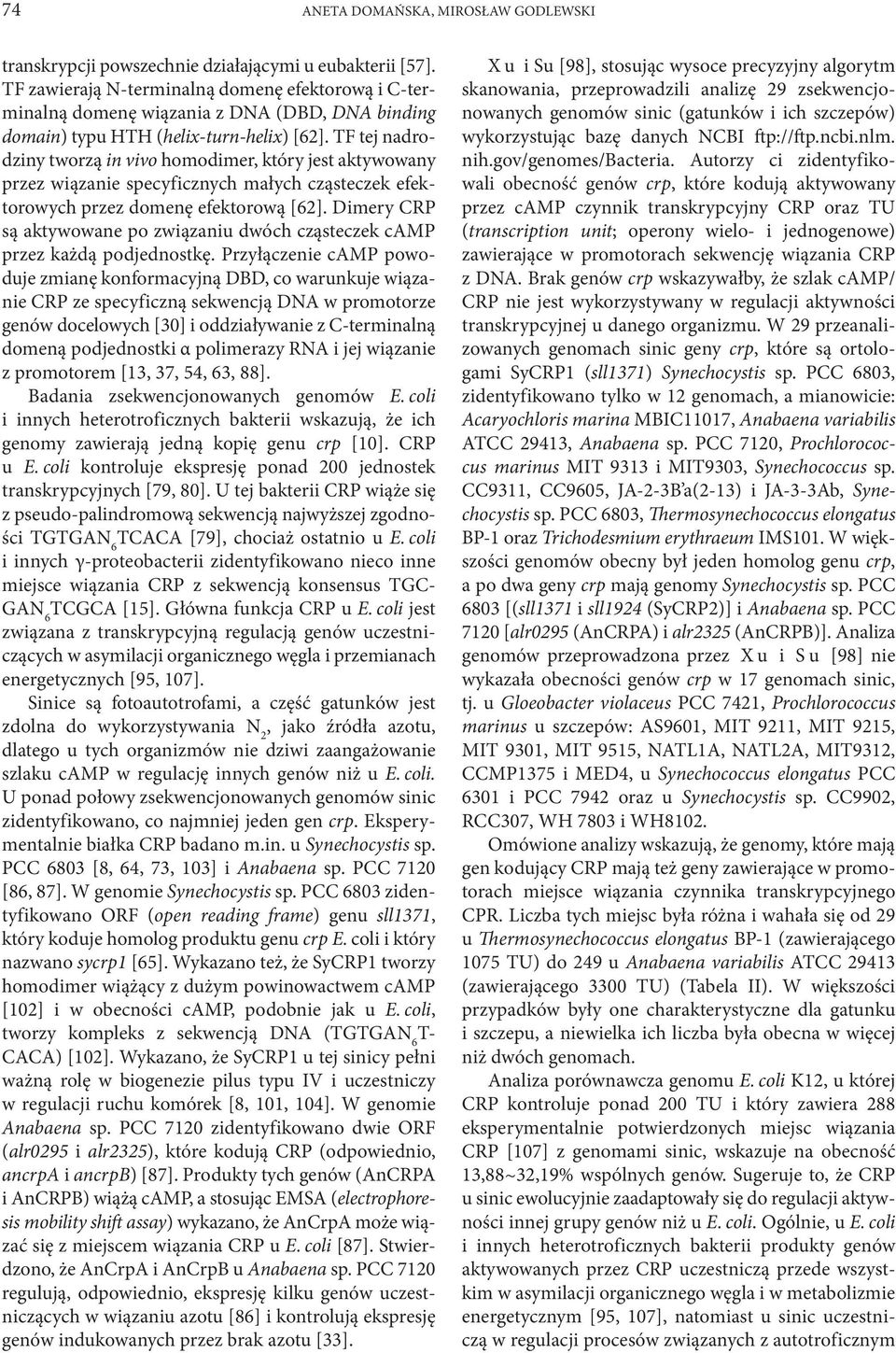 TF tej nadrodziny tworzą in vivo homodimer, który jest aktywowany przez wiązanie specyficznych małych cząsteczek efektorowych przez domenę efektorową [62].