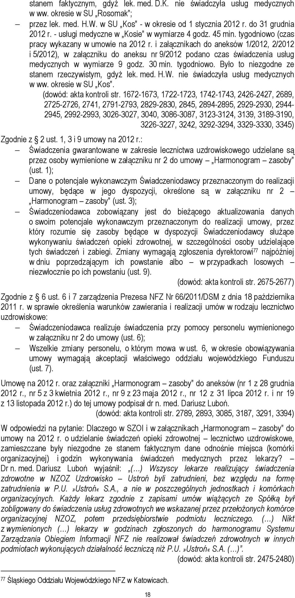 i załącznikach do aneksów 1/2012, 2/2012 i 5/2012), w załączniku do aneksu nr 9/2012 podano czas świadczenia usług medycznych w wymiarze 9 godz. 30 min. tygodniowo.