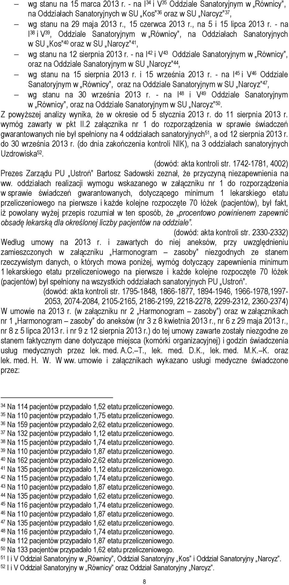 - na I 42 i V 43 Oddziale Sanatoryjnym w Równicy, oraz na Oddziale Sanatoryjnym w SU Narcyz 44, wg stanu na 15 sierpnia 2013 r. i 15 września 2013 r.