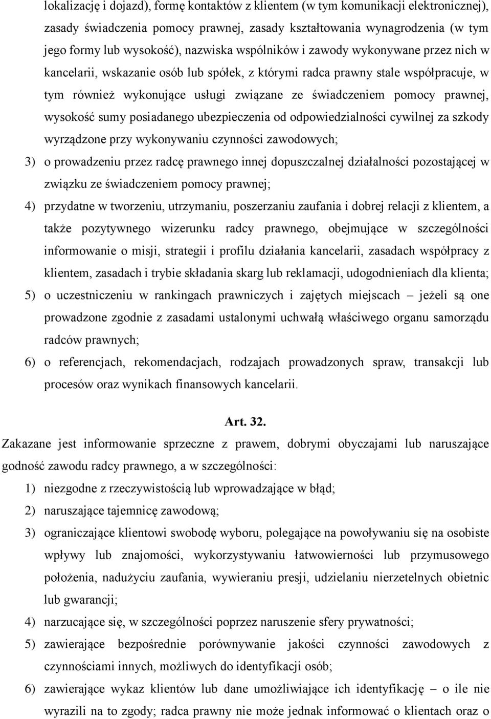 wysokość sumy posiadanego ubezpieczenia od odpowiedzialności cywilnej za szkody wyrządzone przy wykonywaniu czynności zawodowych; 3) o prowadzeniu przez radcę prawnego innej dopuszczalnej