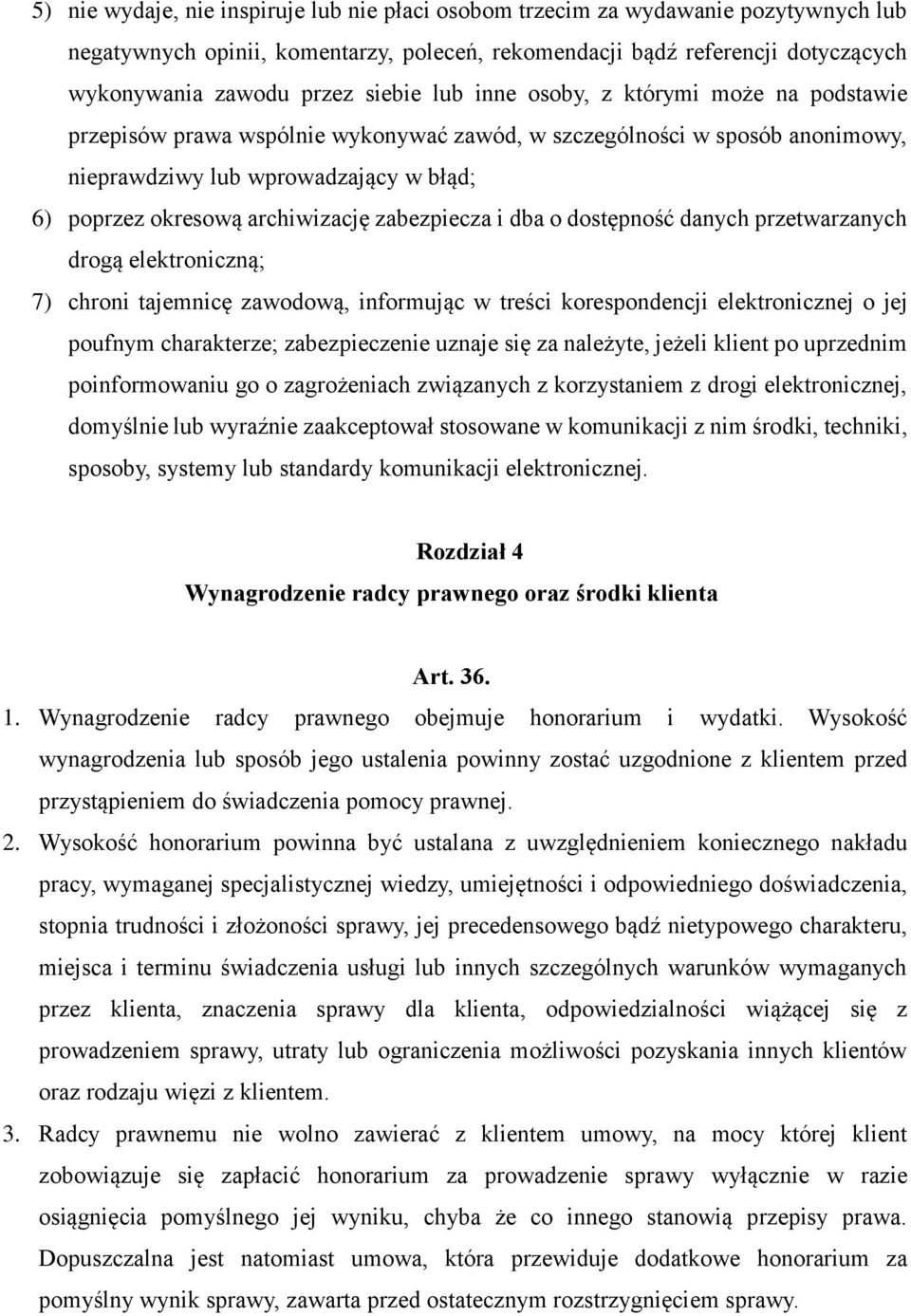 archiwizację zabezpiecza i dba o dostępność danych przetwarzanych drogą elektroniczną; 7) chroni tajemnicę zawodową, informując w treści korespondencji elektronicznej o jej poufnym charakterze;