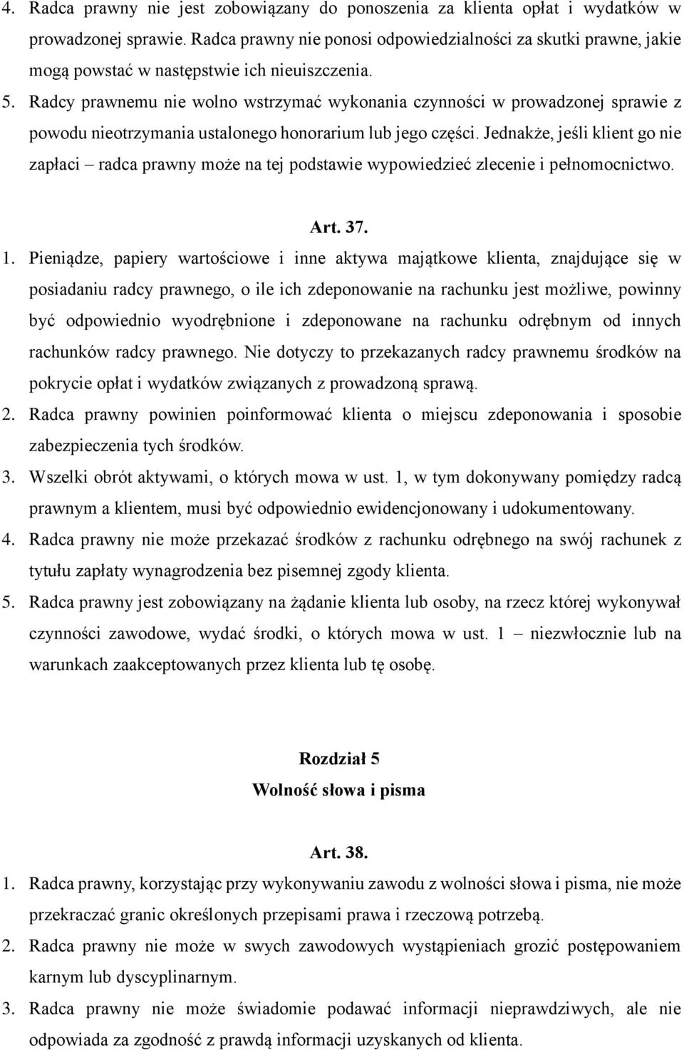 Radcy prawnemu nie wolno wstrzymać wykonania czynności w prowadzonej sprawie z powodu nieotrzymania ustalonego honorarium lub jego części.